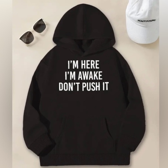 SHEIN Tops - I’m Here. I’m Awake. Don’t Push It. Black Hoodie